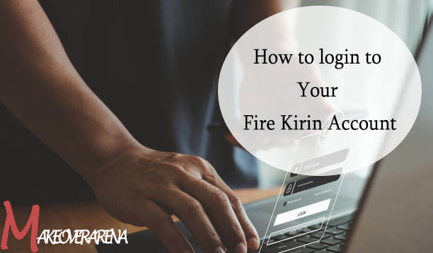 How to login to Your Fire Kirin Account