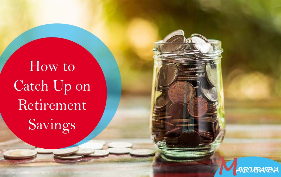 How to Catch Up on Retirement Savings 