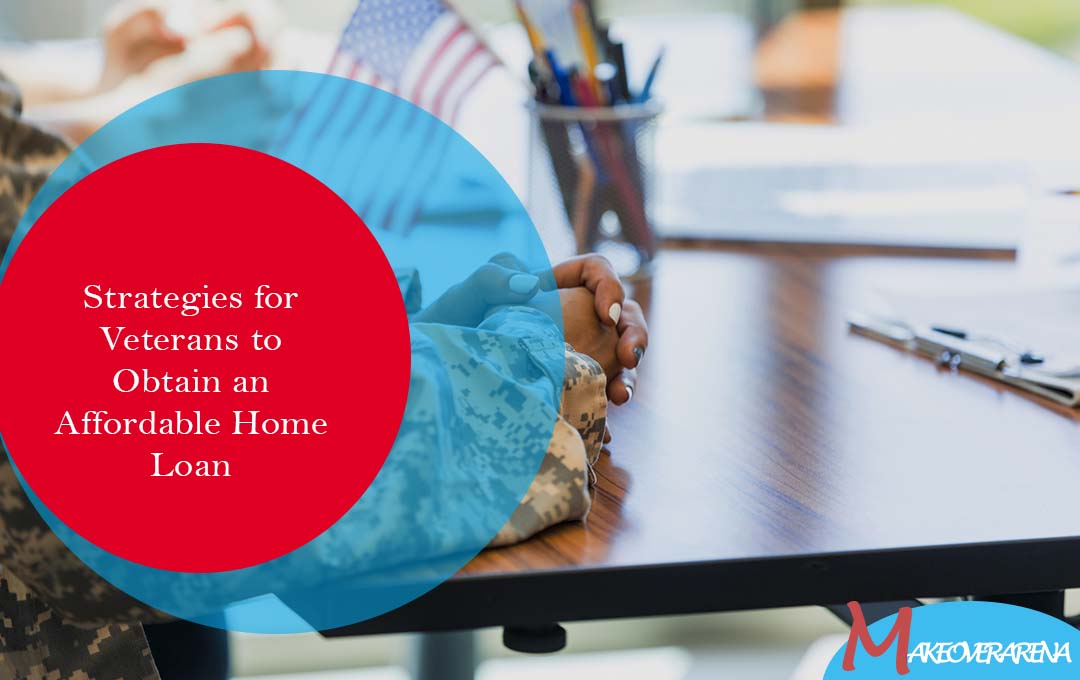 Strategies for Veterans to Obtain an Affordable Home Loan