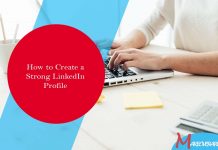 How to Create a Strong LinkedIn Profile