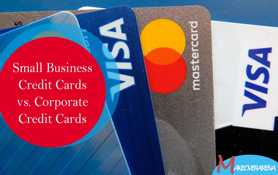 Small Business Credit Cards vs. Corporate Credit Cards