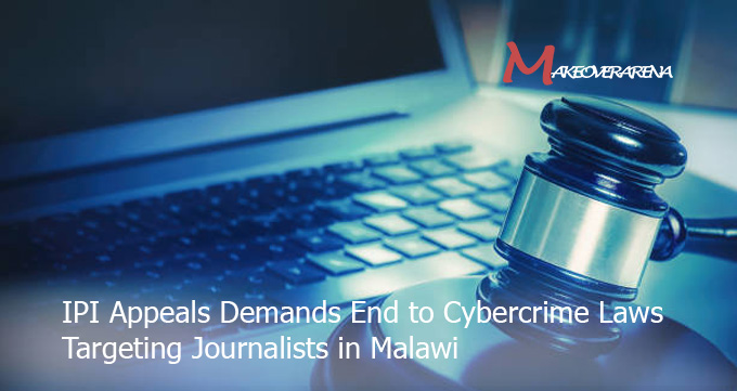 IPI Appeals Demands End to Cybercrime Laws Targeting Journalists in Malawi
