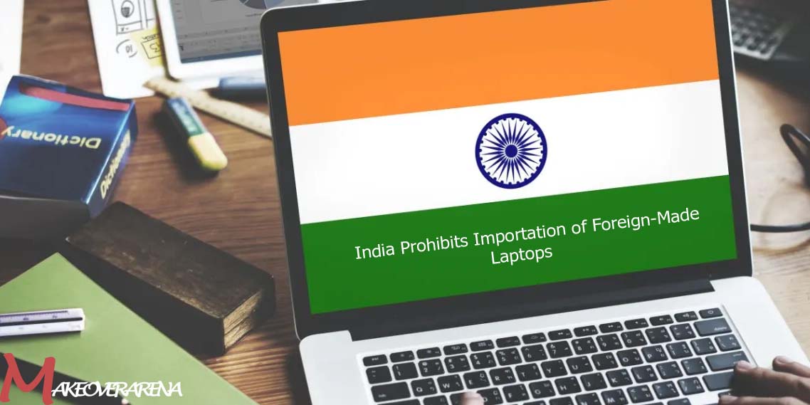 India Prohibits Importation of Foreign-Made Laptops