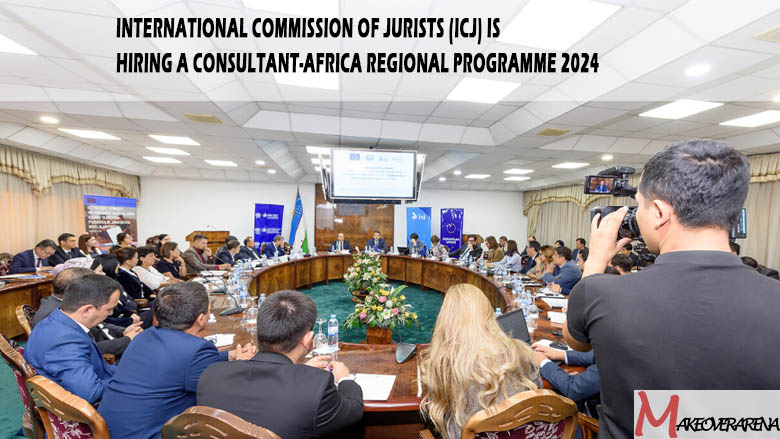 International Commission of Jurists (ICJ) is hiring a Consultant-Africa Regional Programme 2024