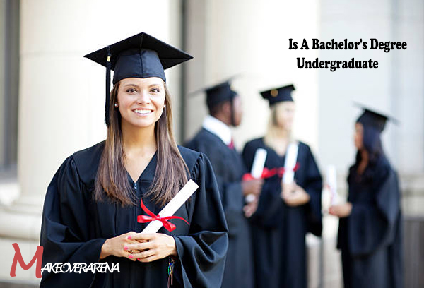 Is A Bachelor's Degree Undergraduate