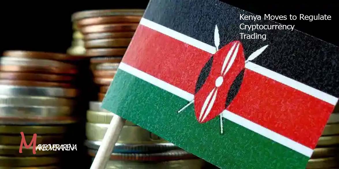 Kenya Moves to Regulate Cryptocurrency Trading