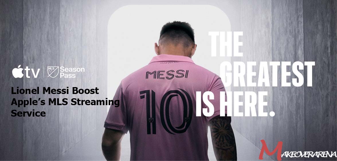 Lionel Messi Boost Apple’s MLS Streaming Service