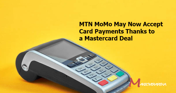 MTN MoMo May Now Accept Card Payments Thanks to a Mastercard Deal