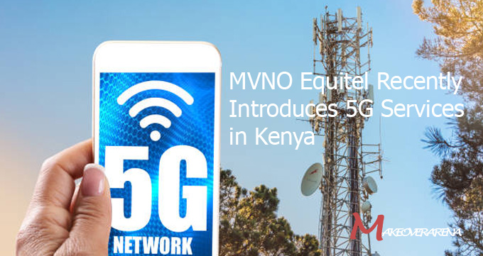 MVNO Equitel Recently Introduces 5G Services in Kenya