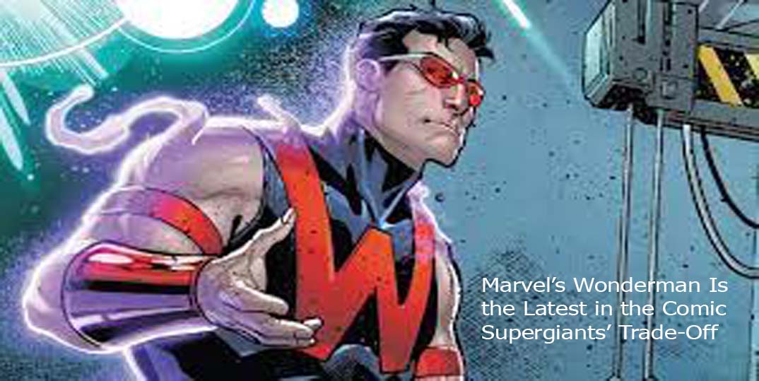 Marvel’s Wonderman Is the Latest in the Comic Supergiants’ Trade-Off
