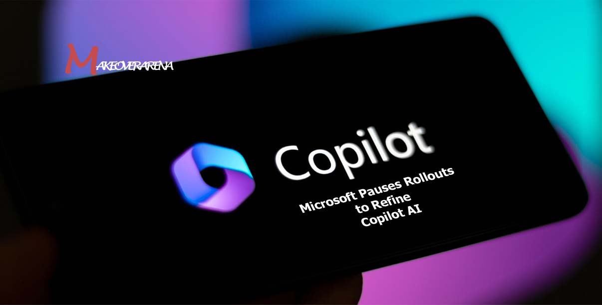 Microsoft Pauses Rollouts to Refine Copilot AI