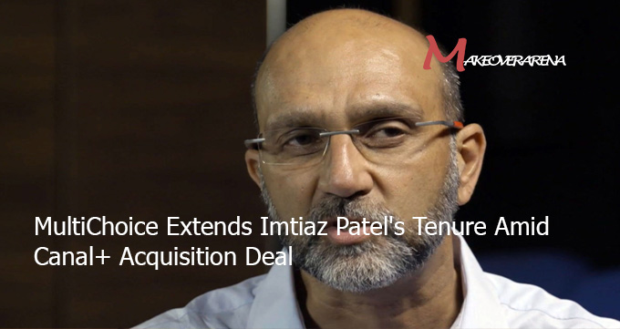MultiChoice Extends Imtiaz Patel's Tenure