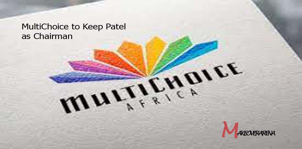 MultiChoice to Keep Patel as Chairman