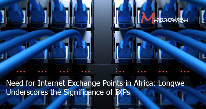 Need for Internet Exchange Points in Africa: Longwe Underscores the Significance of IXPs