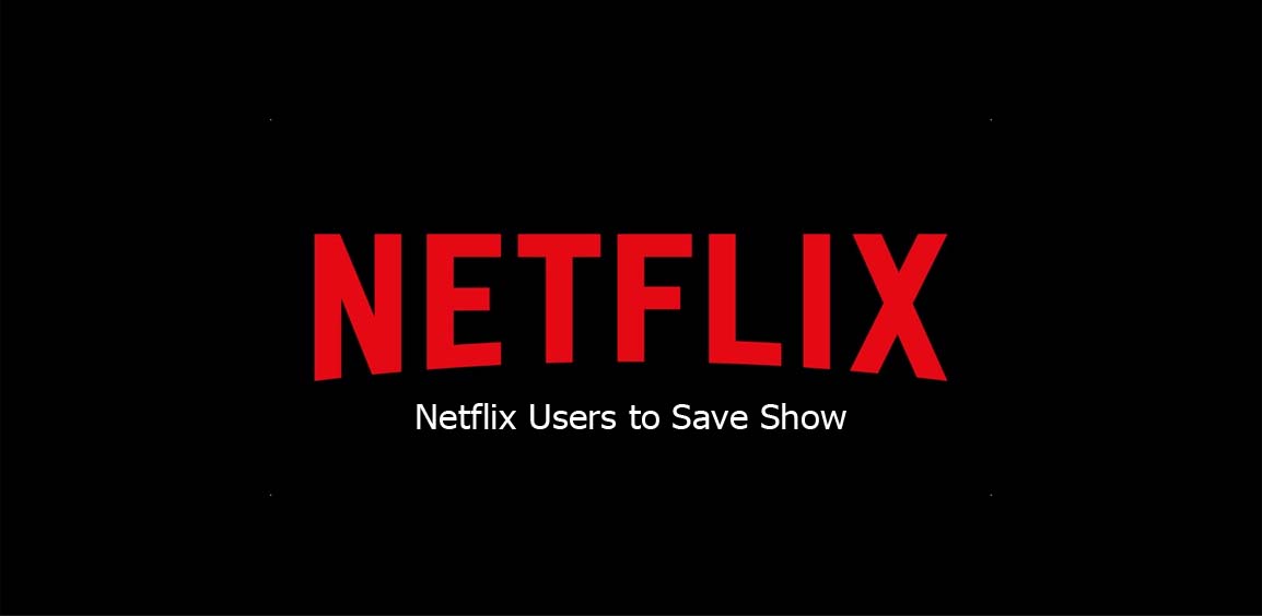 Netflix Users to Save Show