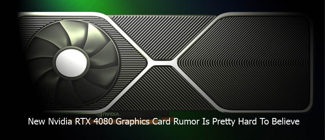 New Nvidia RTX 4080 Graphics Card Rumor Is Pretty Hard To Believe