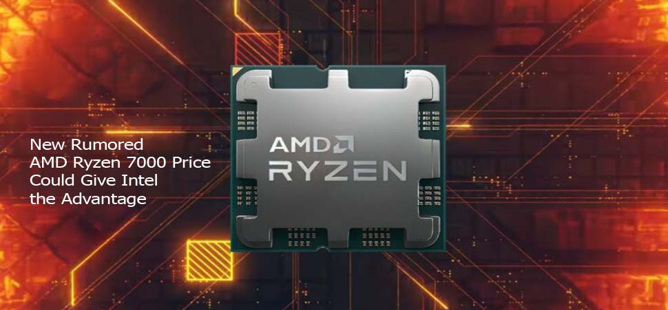New Rumored AMD Ryzen 7000 Price Could Give Intel the Advantage
