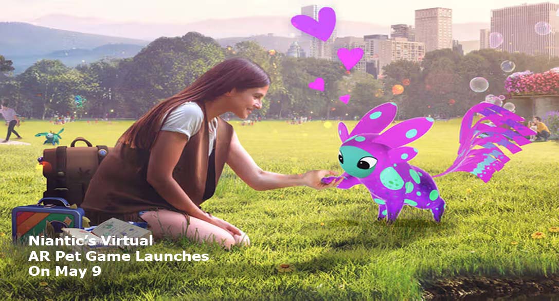Niantic’s Virtual AR Pet Game Launches On May 9
