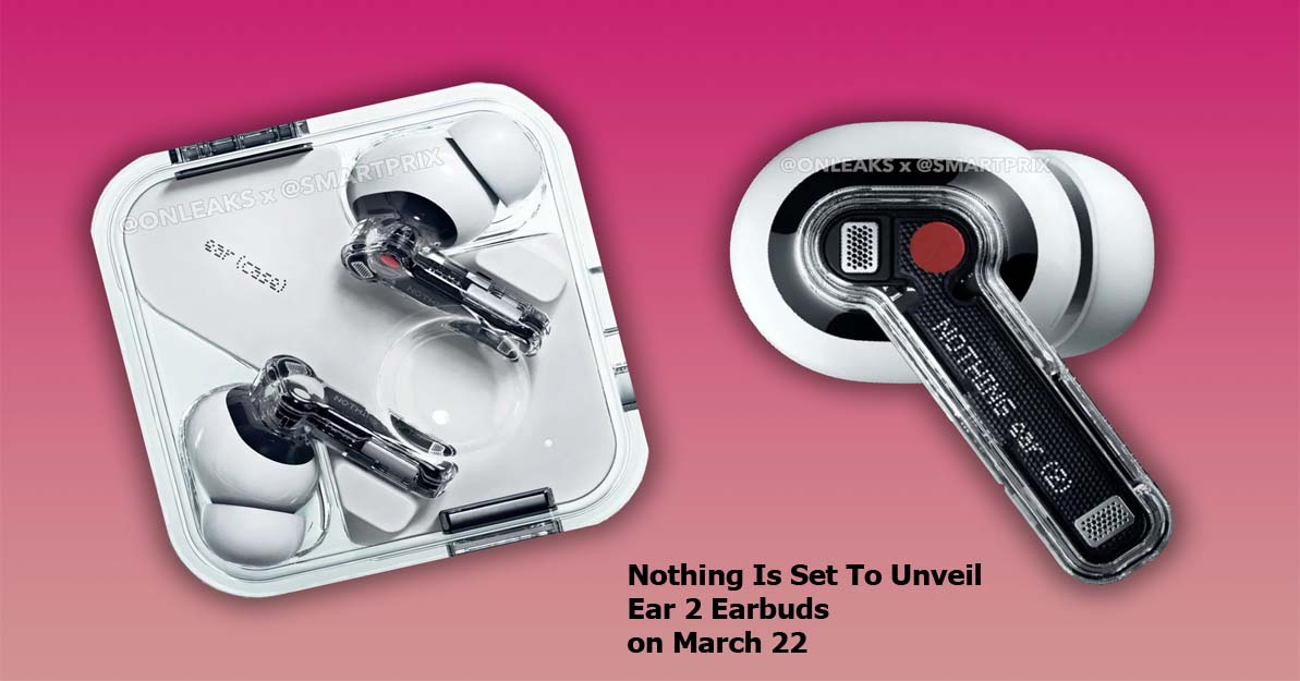 Nothing Is Set To Unveil Ear 2 Earbuds on March 22