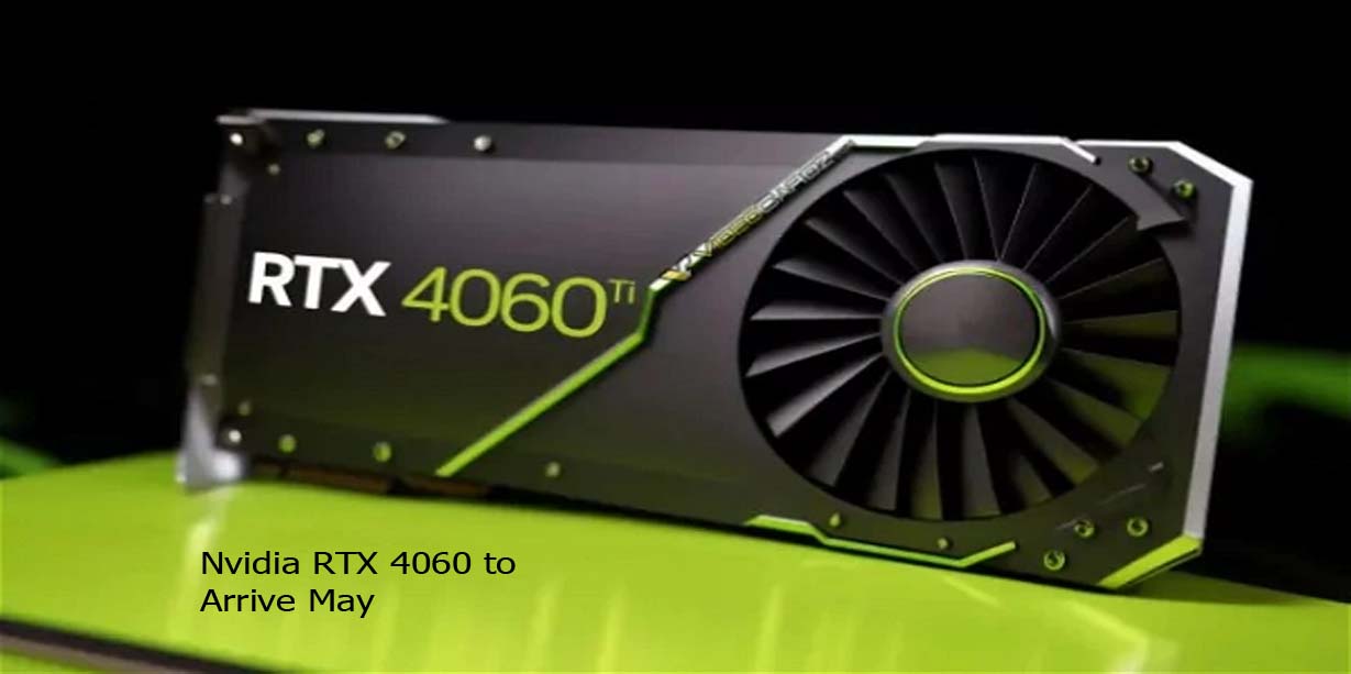 Nvidia RTX 4060 to Arrive May