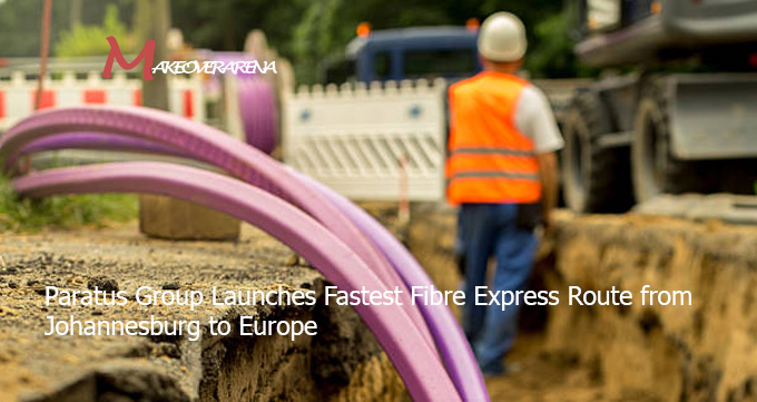 Paratus Group Launches Fastest Fibre Express Route from Johannesburg to Europe