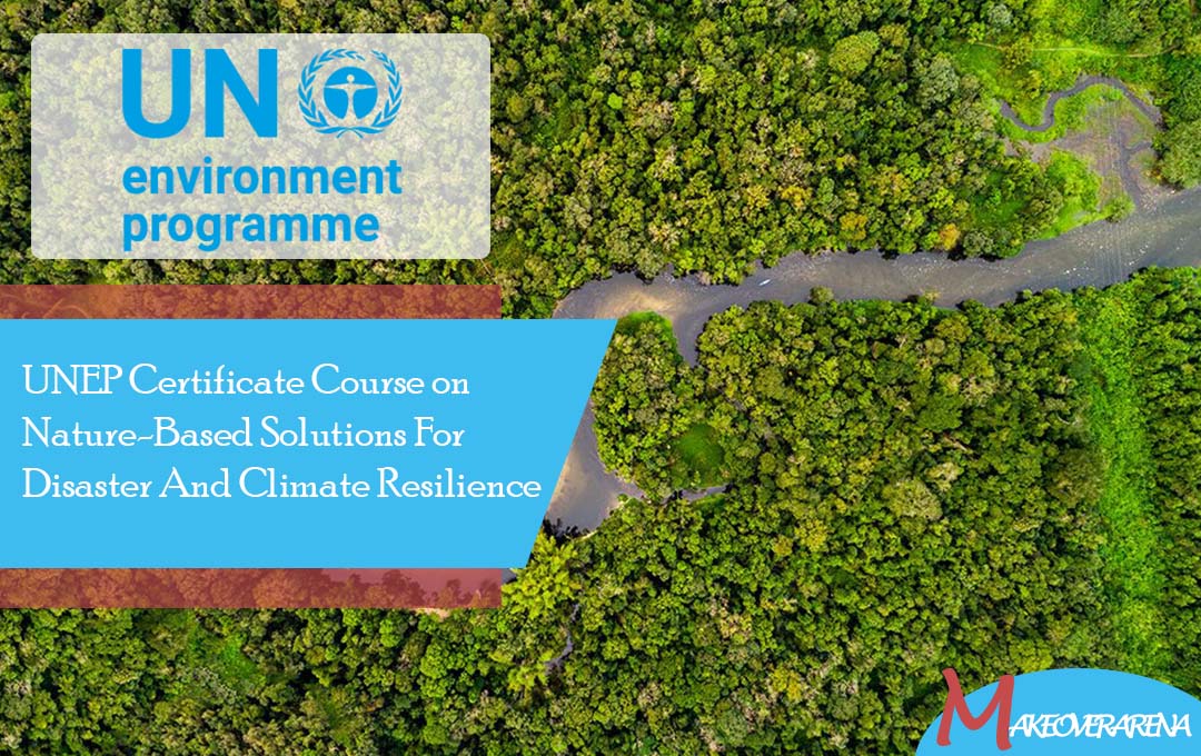 UNEP Certificate Course on Nature-Based Solutions For Disaster And Climate Resilience