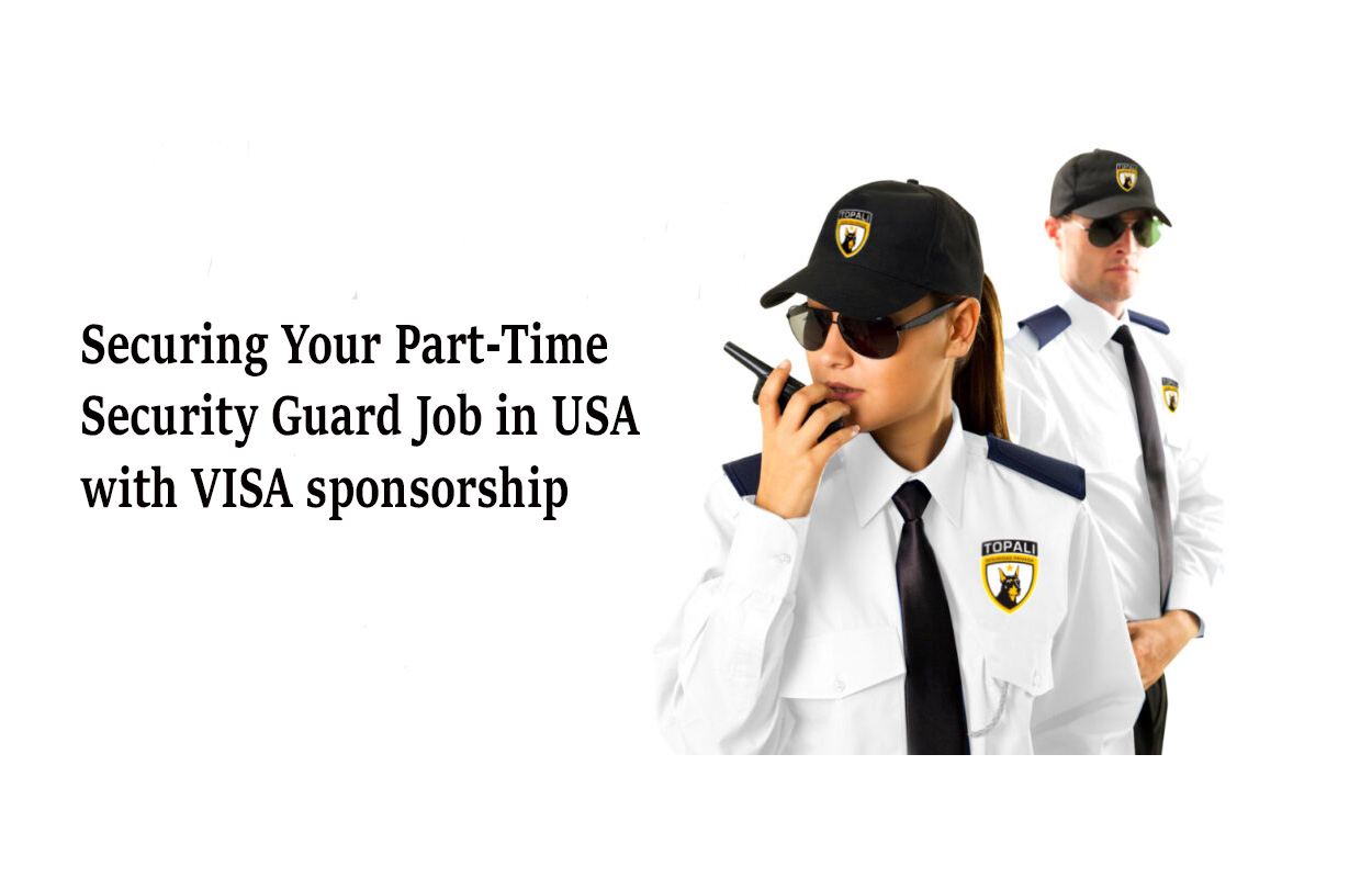Securing Your Part-Time Security Guard Job in USA with VISA sponsorship