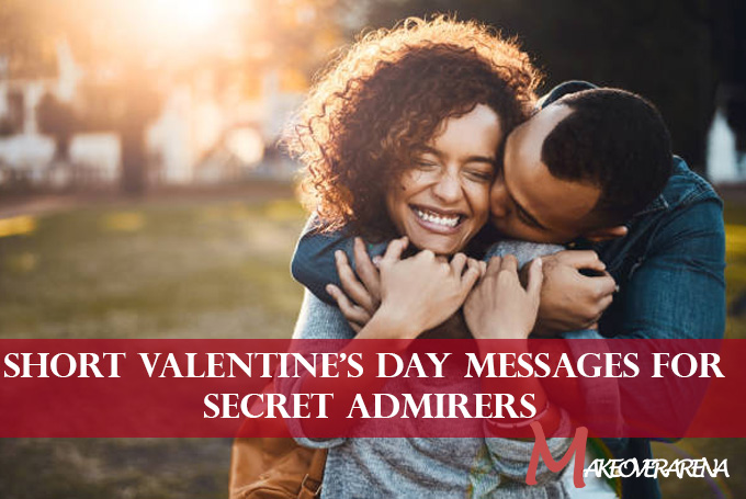 Short Valentine’s Day Messages for Secret Admirers