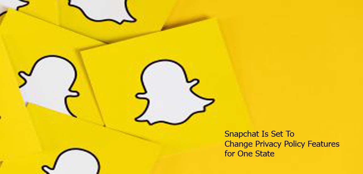 Snapchat Is Set To Change Privacy Policy Features for One State