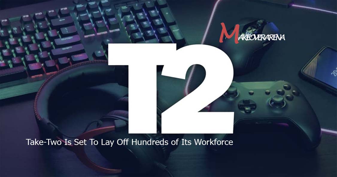 Take-Two Is Set To Lay Off Hundreds of Its Workforce