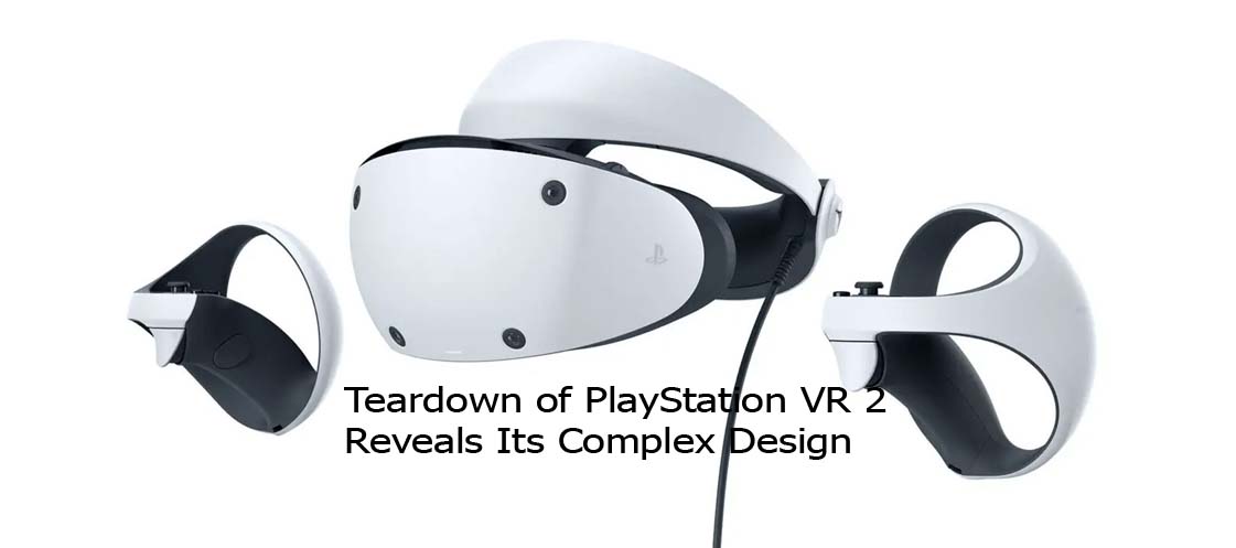 Teardown of PlayStation VR 2 Reveals Its Complex Design