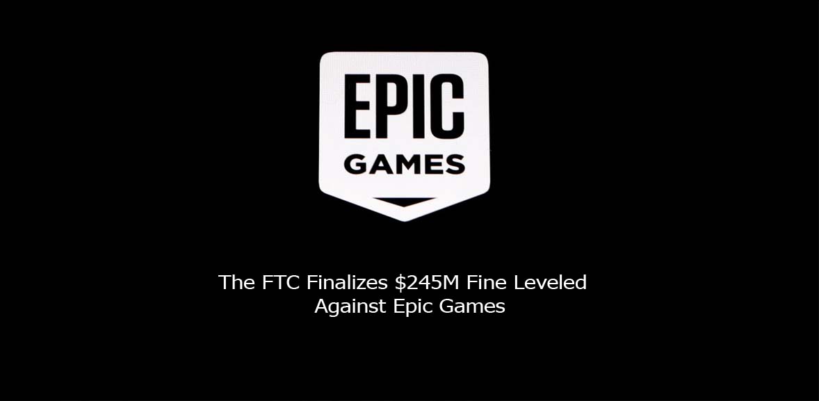The FTC Finalizes $245M Fine Leveled Against Epic Games