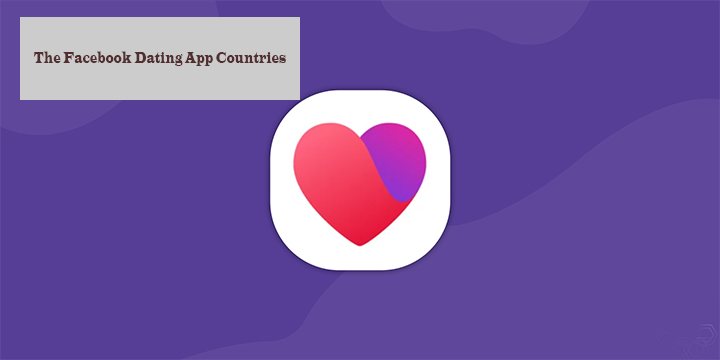 The Facebook Dating App Countries 2023