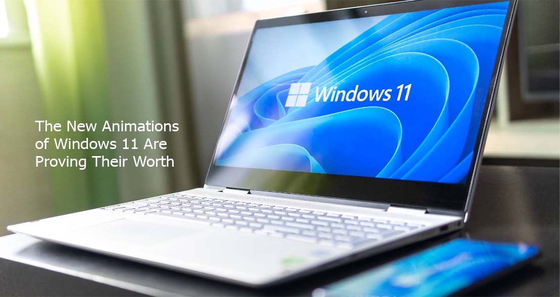 The New Animations of Windows 11 Are Proving Their Worth
