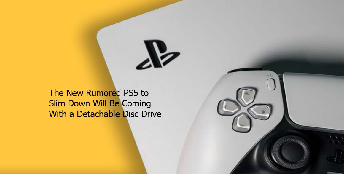 The New Rumored PS5 to Slim Down Will Be Coming With a Detachable Disc Drive