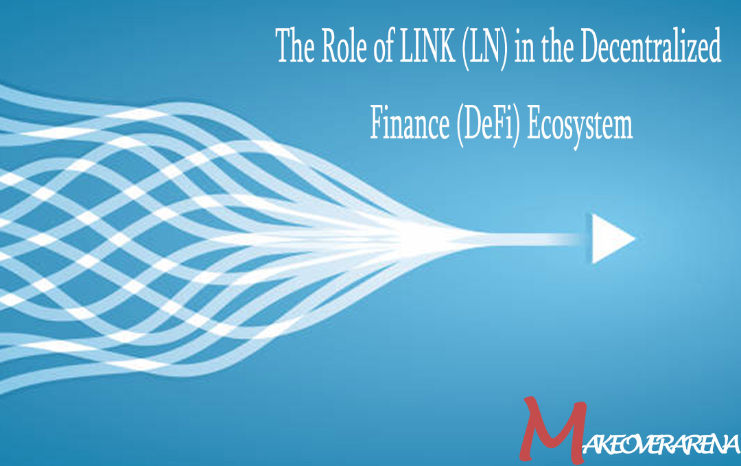 The Role of LINK (LN) in the Decentralized Finance (DeFi) Ecosystem