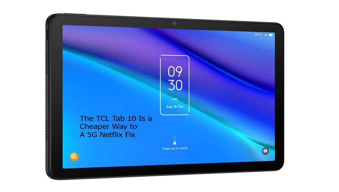The TCL Tab 10 Is a Cheaper Way to A 5G Netflix Fix