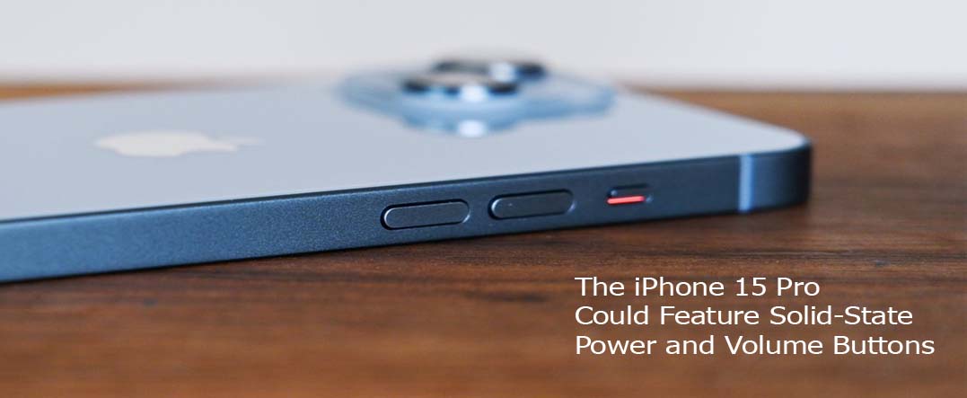 The iPhone 15 Pro Could Feature Solid-State Power and Volume Buttons