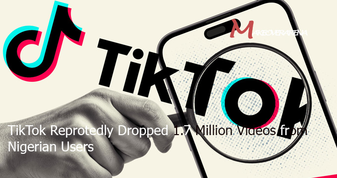 TikTok Reprotedly Dropped 1.7 Million Videos from Nigerian Users