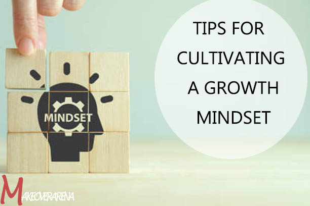 Tips For Cultivating a Growth Mindset