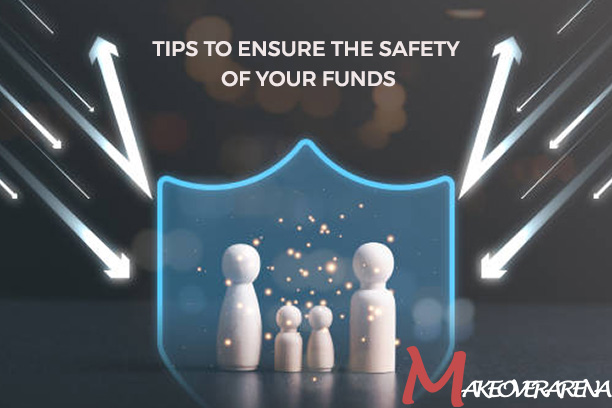 Tips to Ensure the Safety of Your Funds