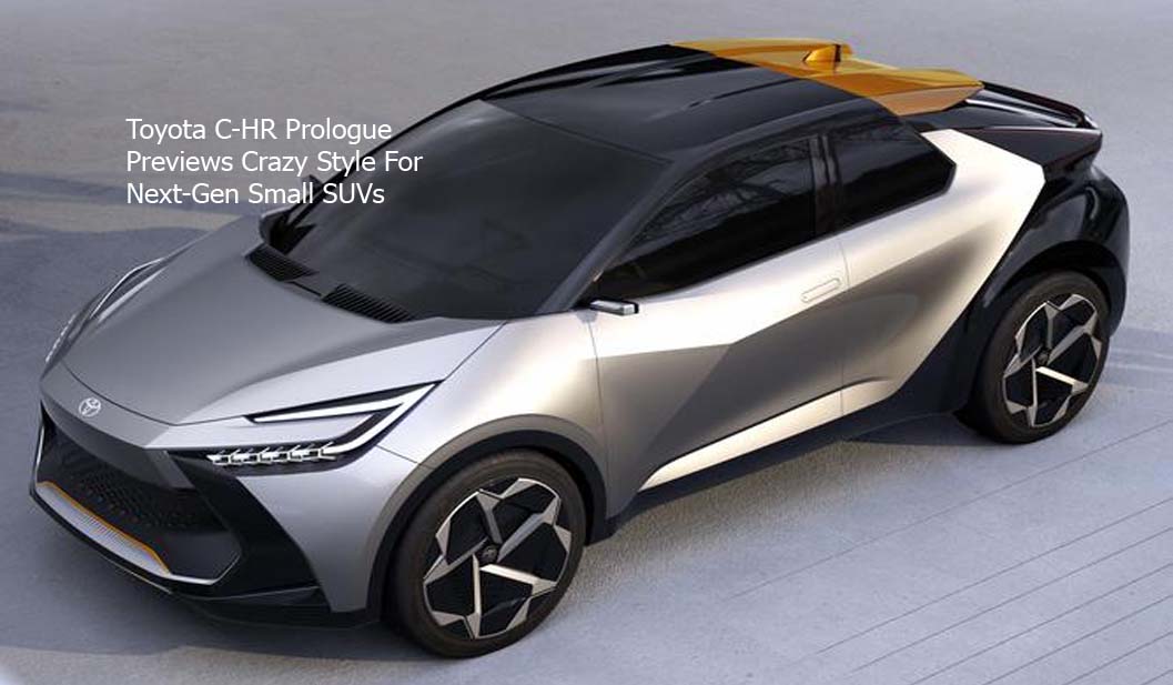 Toyota C-HR Prologue Previews Crazy Style For Next-Gen Small SUVs