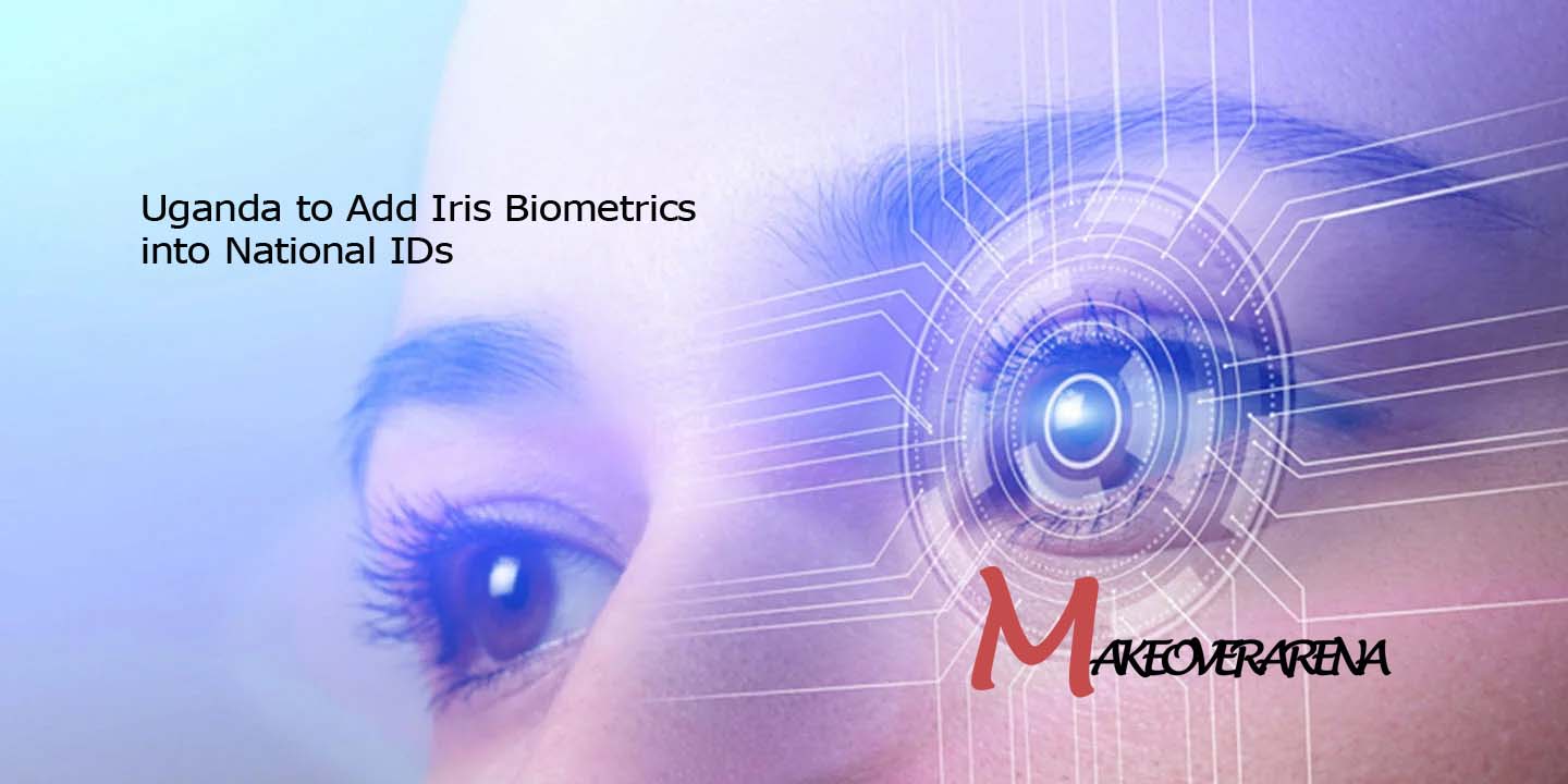 Uganda to Add Iris Biometrics into National IDs