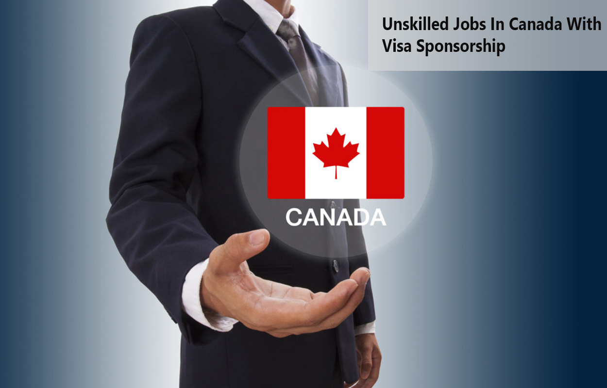 Unskilled Jobs In Canada With Visa Sponsorship