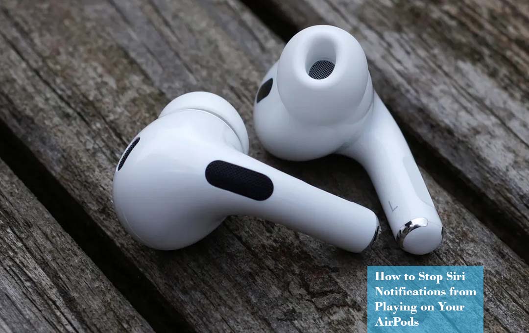 How to Stop Siri Notifications from Playing on Your AirPods