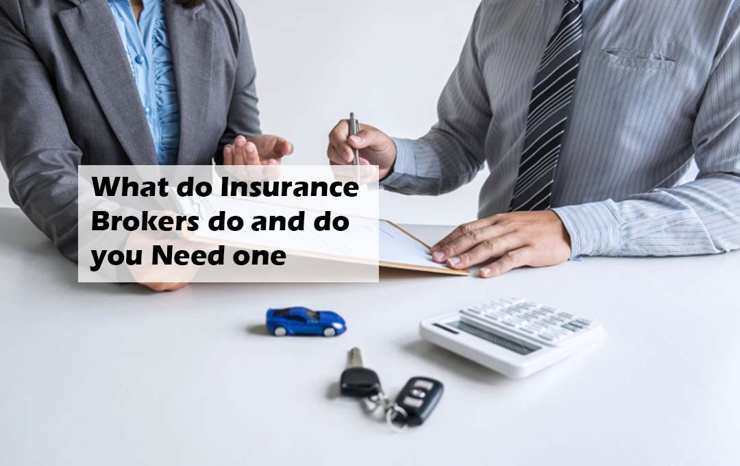 What do Insurance Brokers do and do you Need one