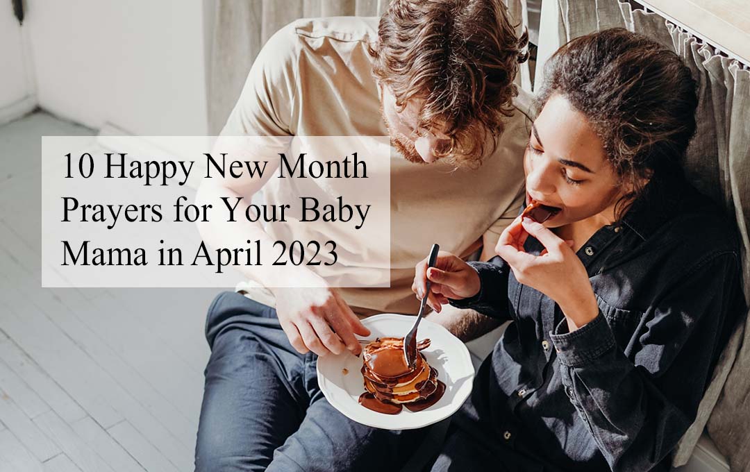 10 Happy New Month Prayers for Your Baby Mama in April 2023