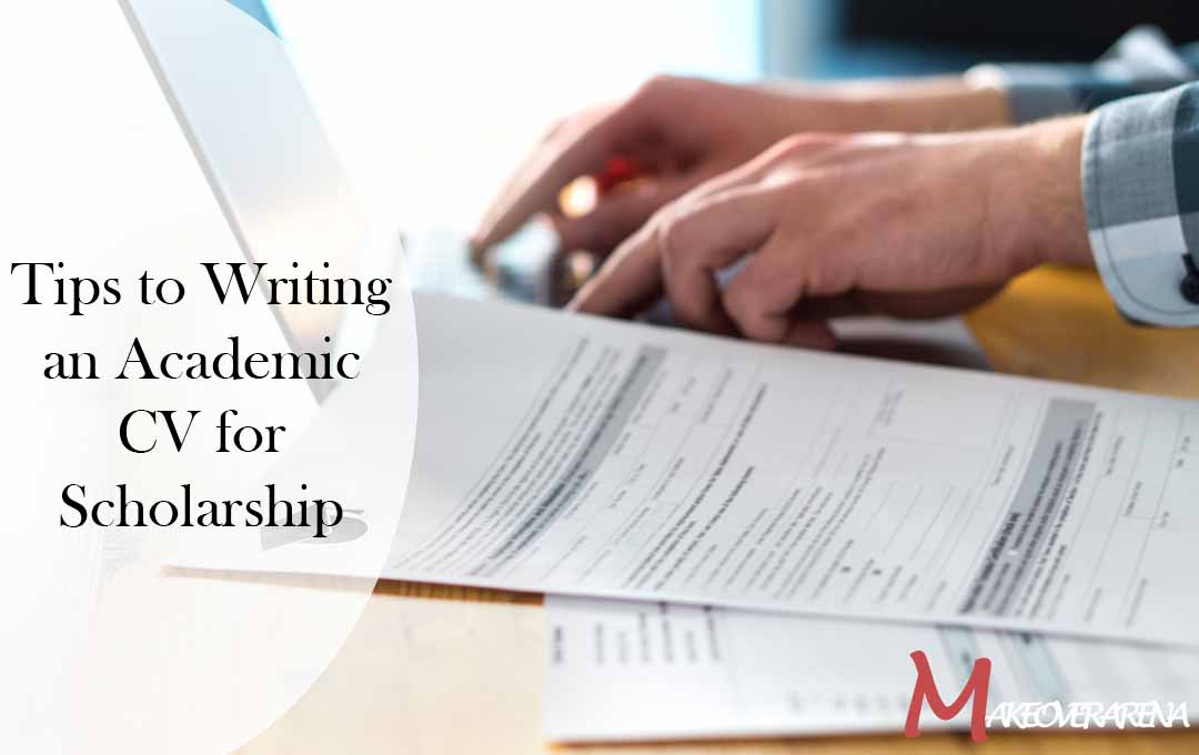 Tips to Writing an Academic CV for Scholarship