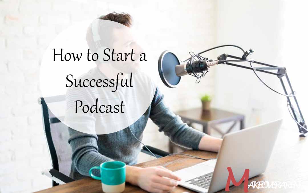 How to Start a Successful Podcast