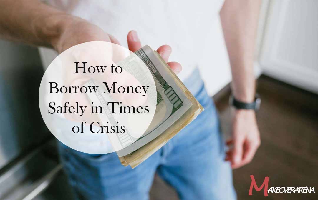 How to Borrow Money Safely in Times of Crisis